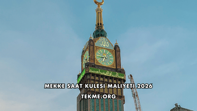 Mekke Saat Kulesi Maliyeti 2026