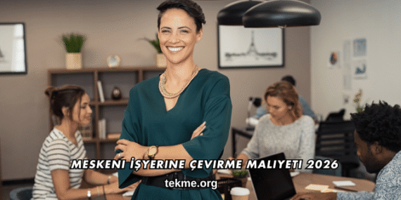 Meskeni İşyerine Çevirme Maliyeti 2026