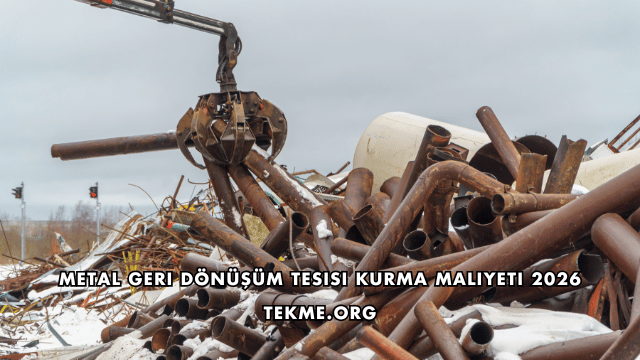 Metal Geri Dönüşüm Tesisi Kurma Maliyeti 2026