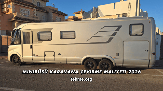Minibüsü Karavana Çevirme Maliyeti 2026
