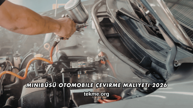 Minibüsü Otomobile Çevirme Maliyeti 2026