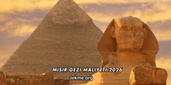 Mısır Gezi Maliyeti 2026