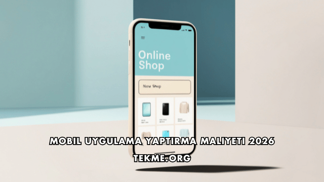 Mobil Uygulama Yaptırma Maliyeti 2026