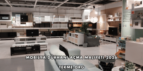 Mobilya Dükkanı Açma Maliyeti 2026