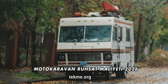 Motokaravan Ruhsat Maliyeti 2026