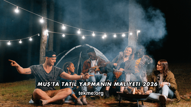 Muş'ta Tatil Yapmanın Maliyeti 2026