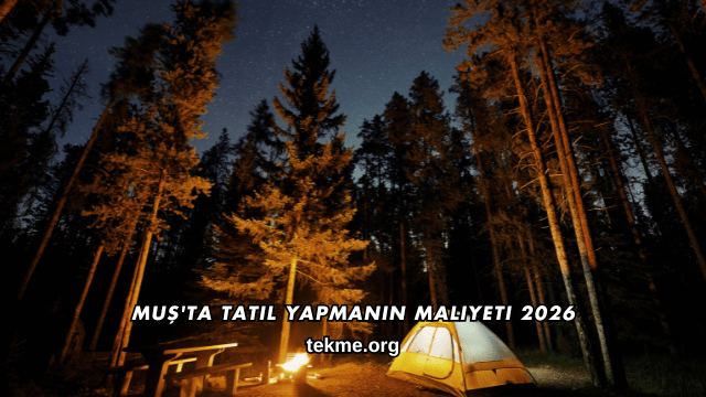 Muş'ta Tatil Yapmanın Maliyeti 2026