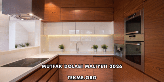 Mutfak Dolabı Maliyeti 2026