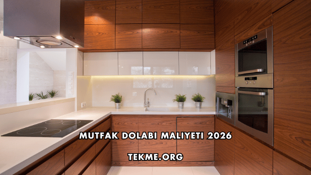 Mutfak Dolabı Maliyeti 2026