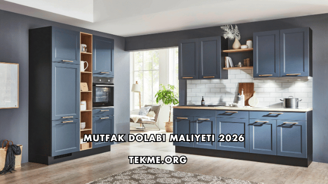 Mutfak Dolabı Maliyeti 2026