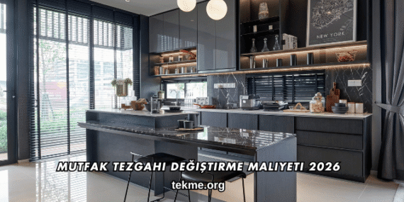 Mutfak Tezgahı Değiştirme Maliyeti 2026