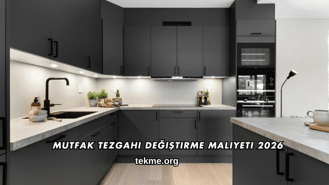 Mutfak Tezgahı Değiştirme Maliyeti 2026