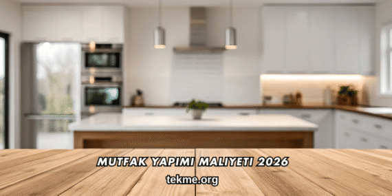 Mutfak Yapımı Maliyeti 2026