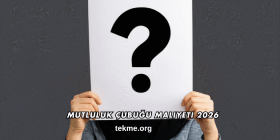 Mutluluk Çubuğu Maliyeti 2026