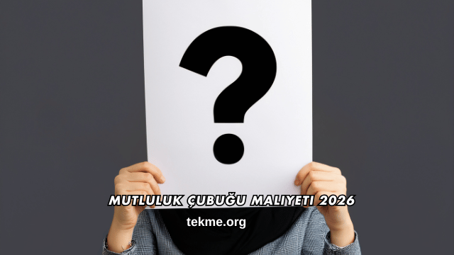 Mutluluk Çubuğu Maliyeti 2026