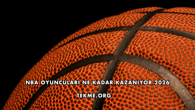 NBA Oyuncuları Ne Kadar Kazanıyor 2026