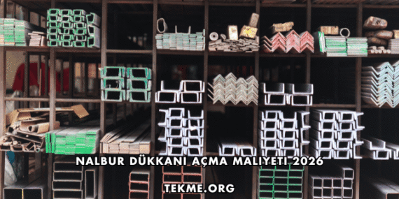 Nalbur Dükkanı Açma Maliyeti 2026