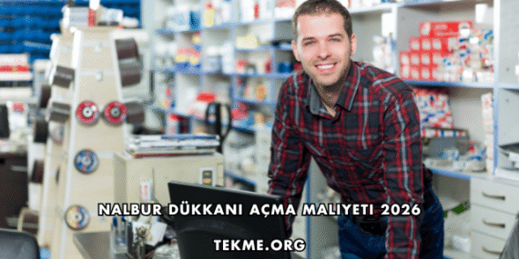 Nalbur Dükkanı Açma Maliyeti 2026