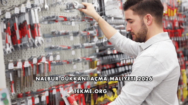 Nalbur Dükkanı Açma Maliyeti 2026