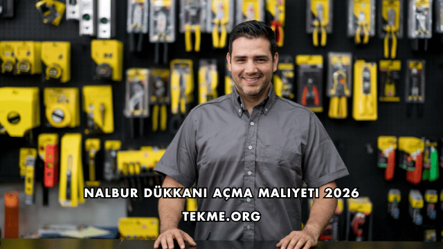 Nalbur Dükkanı Açma Maliyeti 2026