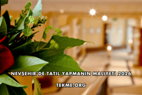 Nevşehir’de Tatil Yapmanın Maliyeti 2026