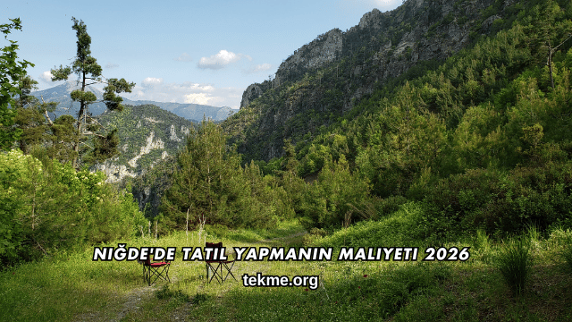 Niğde'de Tatil Yapmanın Maliyeti 2026