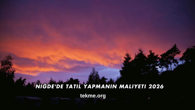 Niğde'de Tatil Yapmanın Maliyeti 2026