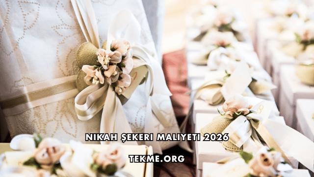 Nikah Şekeri Maliyeti 2026