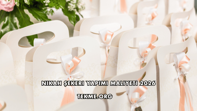Nikah Şekeri Yapımı Maliyeti 2026