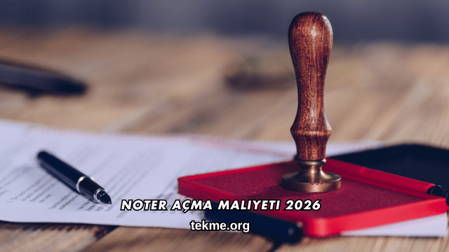 Noter Açma Maliyeti 2026