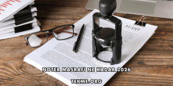 Noter Masrafı Ne Kadar 2026