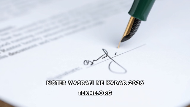 Noter Masrafı Ne Kadar 2026