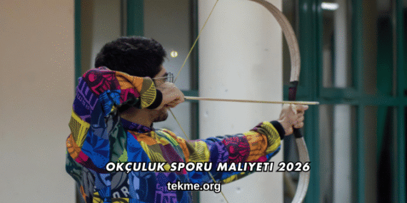 Okçuluk Sporu Maliyeti 2026