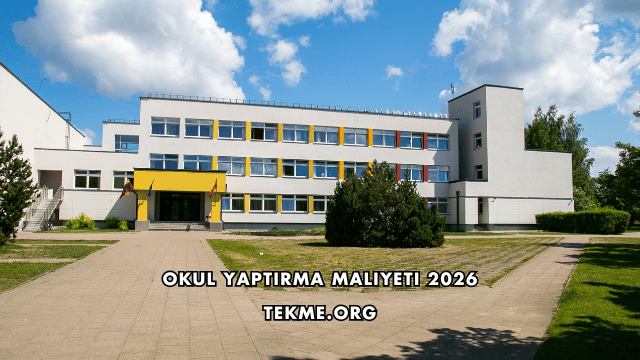 Okul Yaptırma Maliyeti 2026