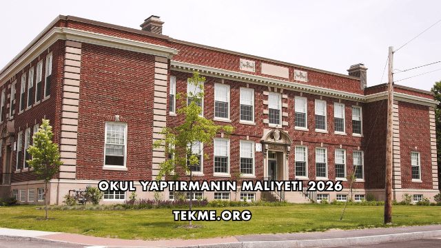 Okul Yaptırmanın Maliyeti 2026