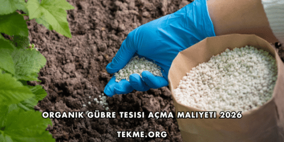 Organik Gübre Tesisi Açma Maliyeti 2026