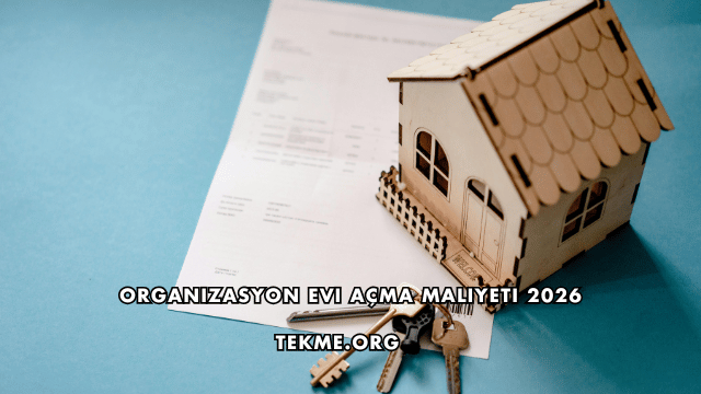 Organizasyon Evi Açma Maliyeti 2026