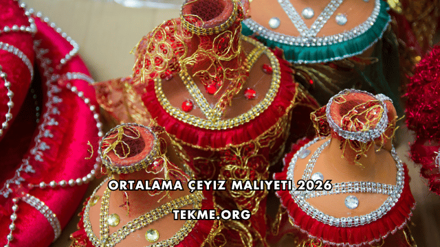 Ortalama Çeyiz Maliyeti 2026