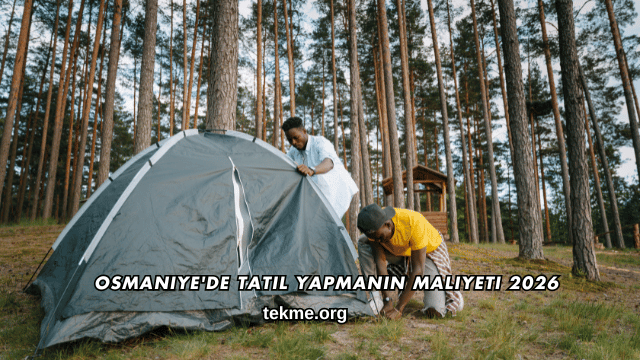 Osmaniye'de Tatil Yapmanın Maliyeti 2026