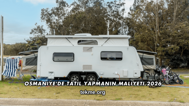 Osmaniye'de Tatil Yapmanın Maliyeti 2026