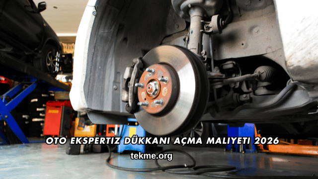 Oto Ekspertiz Dükkanı Açma Maliyeti 2026