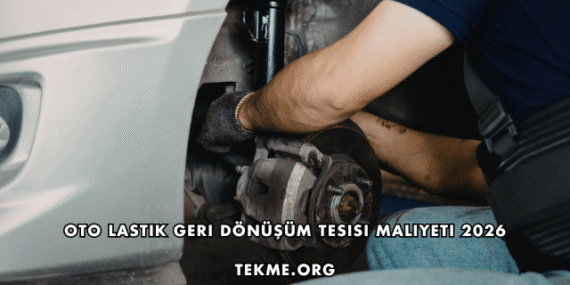 Oto Lastik Geri Dönüşüm Tesisi Maliyeti 2026