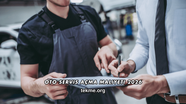 Oto Servis Açma Maliyeti 2026