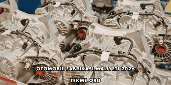 Otomobil Fabrikası Maliyeti 2026