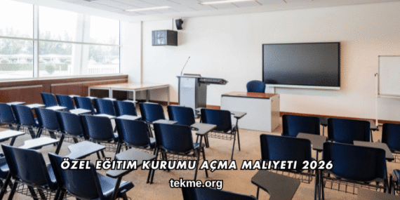 Özel Eğitim Kurumu Açma Maliyeti 2026
