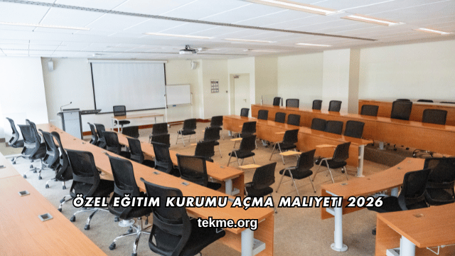 Özel Eğitim Kurumu Açma Maliyeti 2026