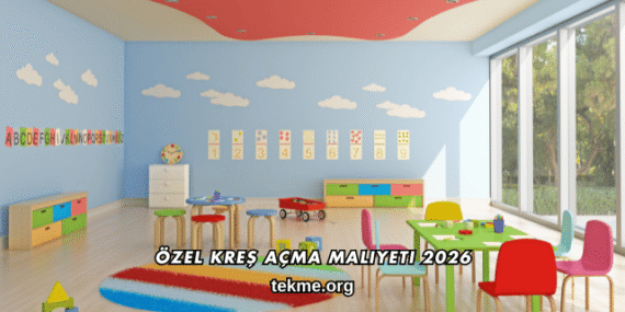 Özel Kreş Açma Maliyeti 2026