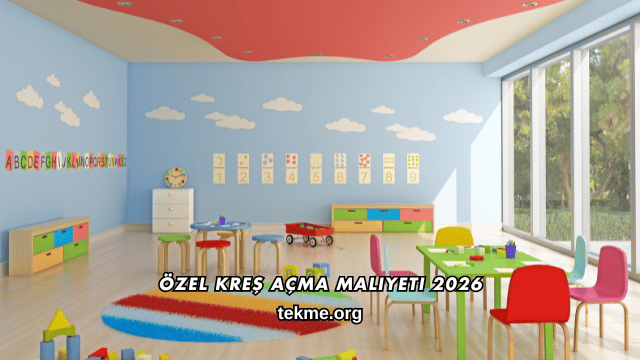 Özel Kreş Açma Maliyeti 2026