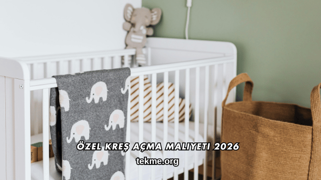 Özel Kreş Açma Maliyeti 2026