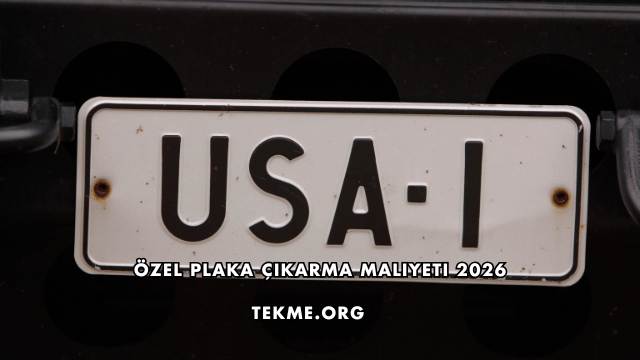 Özel Plaka Çıkarma Maliyeti 2026